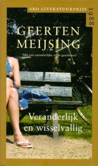 Veranderlijk en wisselvallig - Geerten Meijsing