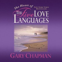 The Heart of the Five Love Languages (Audio) - Gary Chapman, Chris Fabry