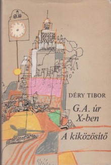 G. A. úr X.-ben; A kiközösítő - Tibor Déry, Ádám Würtz