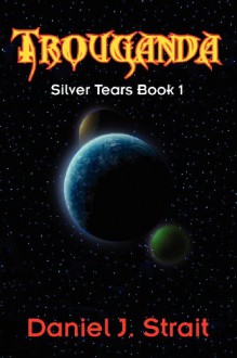 Trouganda: Silver Tears Book 1 - Daniel J. Strait