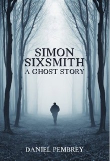 Simon Sixsmith: A Ghost Story - Daniel Pembrey