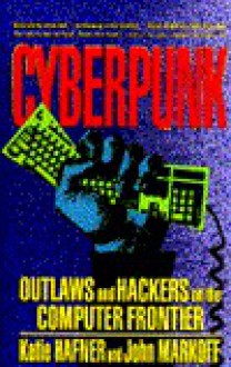 Cyberpunk: Outlaws and Hackers on the Computer Frontier - Katie Hafner, John Markoff