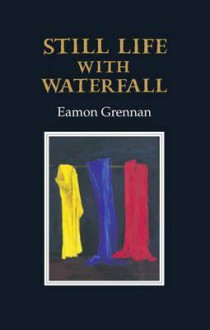 Still Life with Waterfall - Eamon Grennan