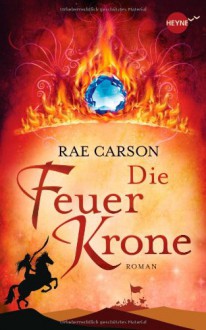 Die Feuerkrone - Rae Carson, Kirsten Borchardt