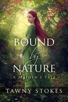 Bound by Nature (A Maiden's Tale) - Tawny Stokes