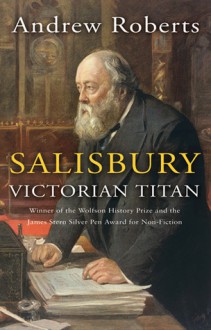 Salisbury: Victorian Titan - Andrew Roberts