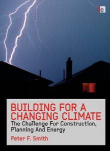 Building for a Changing Climate: "The Challenge for Construction, Planning and Energy" - Peter F. Smith