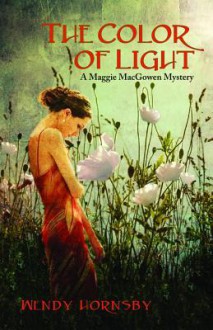 The Color of Light: A Maggie Macgowen Mystery - Wendy Hornsby