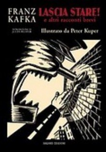 Lascia stare! E altri racconti brevi - Peter Kuper, Jules Feiffer, Franz Kafka