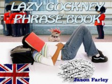 LAZY COCKNEY PHRASE BOOK (LAZY PHRASE BOOK) - Jason Farley