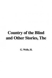 The Country of the Blind and Other Stories - H.G. Wells