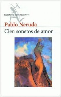 Cien Sonetos de Amor - Pablo Neruda