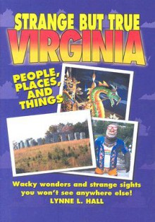 Strange But True Virginia - Lynne L. Hall