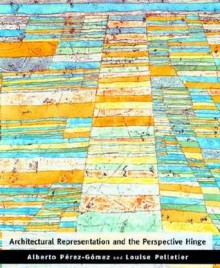 Architectural Representation and the Perspective Hinge - Alberto Perez-Gomez, Louise Pelletier