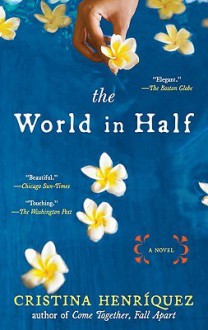 The World in Half - Cristina Henriquez