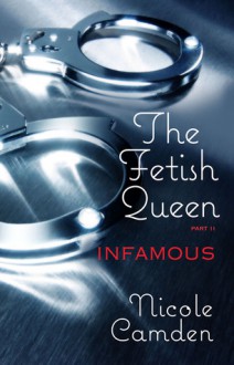 The Fetish Queen, Part Two: Infamous - Nicole Camden