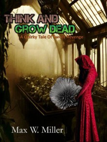 Think And Grow Dead - Max W. Miller