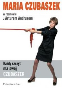 Każdy szczyt ma swój Czubaszek. Maria Czubaszek w rozmowie z Arturem Andrusem - Artur Andrus, Maria Czubaszek