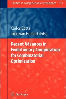 Recent Advances in Evolutionary Computation for Combinatorial Optimization - Carlos Cotta, Jano van Hemert