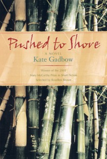 Pushed to Shore: A Short Novel - Kate Gadbow, Rosellen Brown