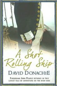 A Shot Rolling Ship - David Donachie