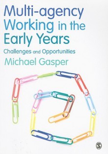 Multi Agency Working In The Early Years: Challenges And Opportunities - Michael Gasper