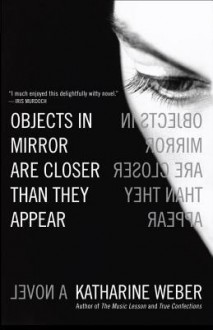 Objects in Mirror Are Closer Than They Appear: A Novel - Katharine Weber