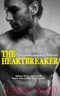 The Heartbreaker (Prequel Novella to DAMIAN) - Jessica Wood