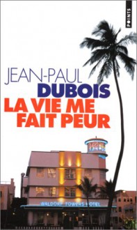 La vie me fait peur - Jean-Paul Dubois