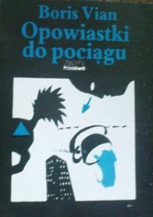 Opowiastki do pociągu - Boris Vian, Marek Puszczewicz