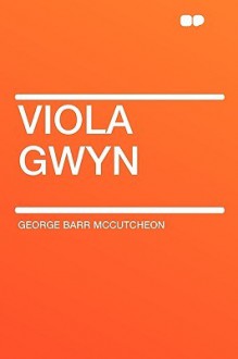 Viola Gwyn - George Barr McCutcheon