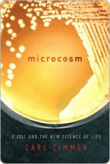 Microcosm: E. coli and the New Science of Life - Carl Zimmer