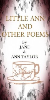 LITTLE ANN AND OTHER POEMS (Annotated) - Jane Taylor, Ann Taylor, David Epps