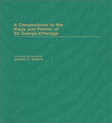 A Concordance to the Plays and Poems of Sir George Etherege - David Mann