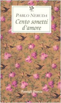 Cento sonetti d'amore - Pablo Neruda