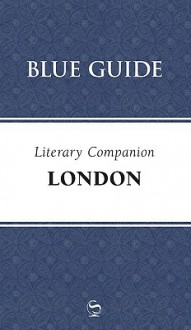 Blue Guide Literary Companion London - Blue Guides