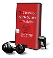 The 5 Languages of Appreciation in the Workplace (Audio) - Gary Chapman, Paul White