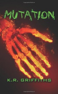 Mutation (Wildfire Chronicles Vol. 4) - K.R. Griffiths