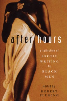 After Hours: A Collection of Erotic Writing by Black Men - Colin Channer, John A. Williams, Charles R. Johnson, Various, Robert Fleming