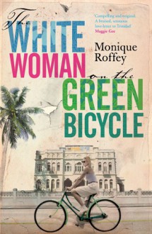 The White Woman on the Green Bicycle - Monique Roffey