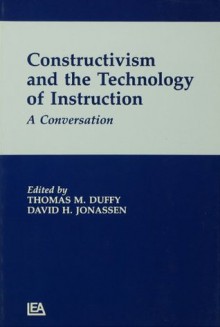 Constructivism and the Technology of Instruction: A Conversation - Thomas M. Duffy, David H. Jonassen