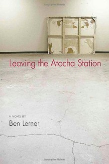 Leaving the Atocha Station - Ben Lerner