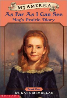 As Far as I Can See: Meg's Diary, St. Louis to the Kansas Territory, 1856 (My America) - Kate McMullan