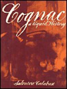 Cognac: A Liquid History - Salvatore Calabrese, Jason Lowe