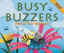 Busy Buzzers: Bees in Your Backyard - Nancy Loewen, Brandon Reibeling