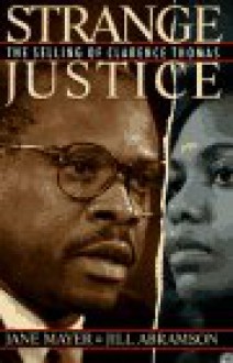 Strange Justice: The Selling of Clarence Thomas - Jane Mayer