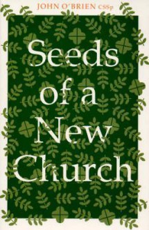 Seeds of a New Church - John O'Brien