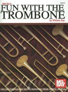 Mel Bay's Fun with the Trombone - William Bay