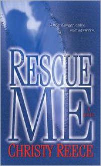 Rescue Me (Last Chance Rescue Series #1) - Christy Reece