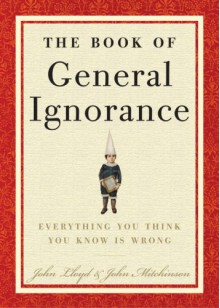The Book of General Ignorance - John Mitchinson, Alan Davies, John Lloyd, Stephen Fry